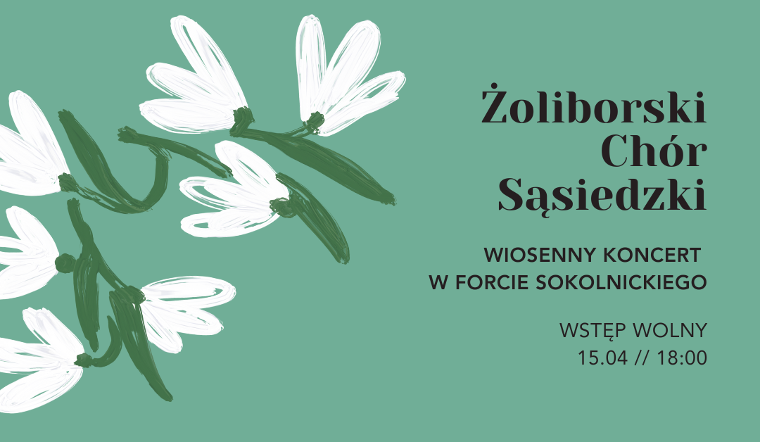 Żoliborski Chór Sąsiedzki: Wiosenny koncert w Forcie Sokolnickiego