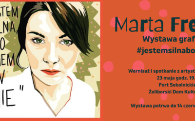 Wystawa grafik #jestemsilnabo… i spotkanie z Martą Frej w Forcie Sokolnickiego!